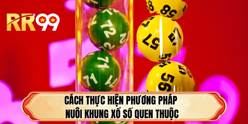 Cách thực hiện phương pháp nuôi khung xổ số quen thuộc