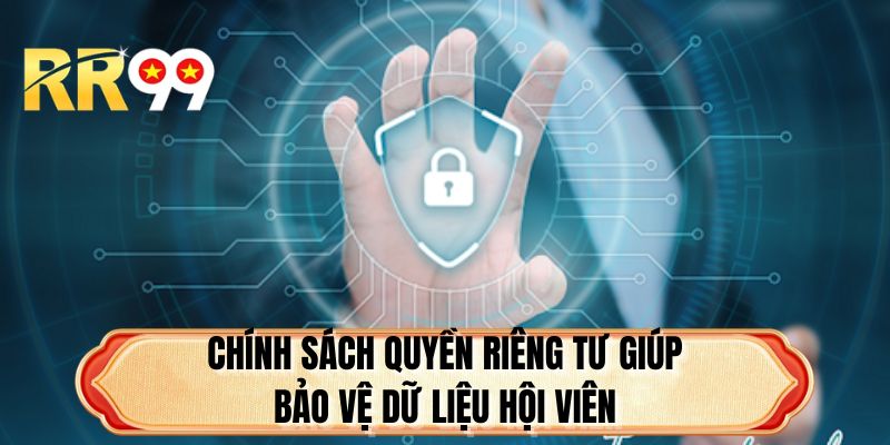 Chính sách quyền riêng tư giúp bảo vệ dữ liệu hội viên