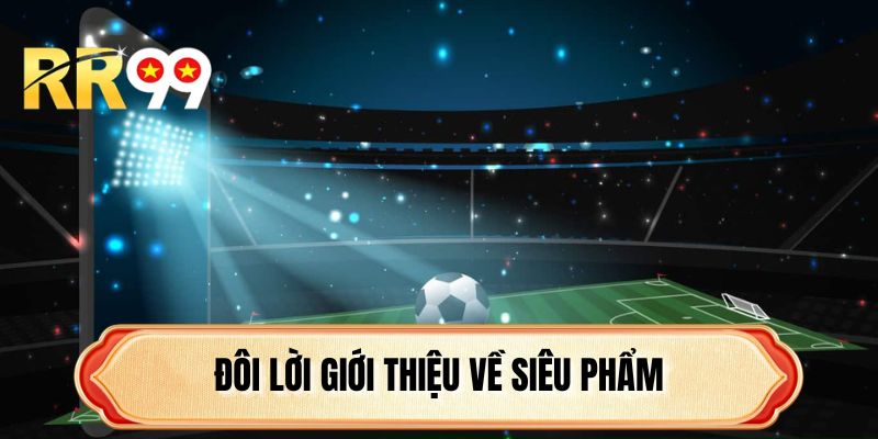 Đôi lời giới thiệu về siêu phẩm