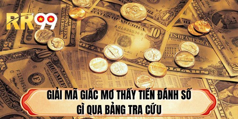 Giải mã giấc mơ thấy tiền đánh số gì qua bảng tra cứu 