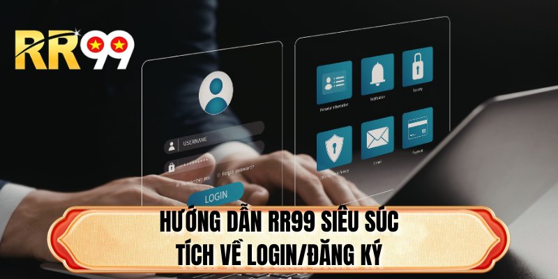 Hướng dẫn RR99 siêu súc tích về login/đăng ký