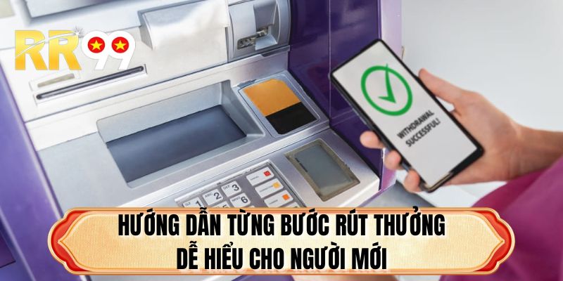 Hướng dẫn từng bước rút thưởng dễ hiểu cho người mới