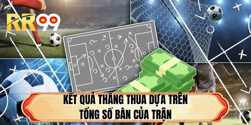 Kết quả thắng thua dựa trên tổng số bàn của trận