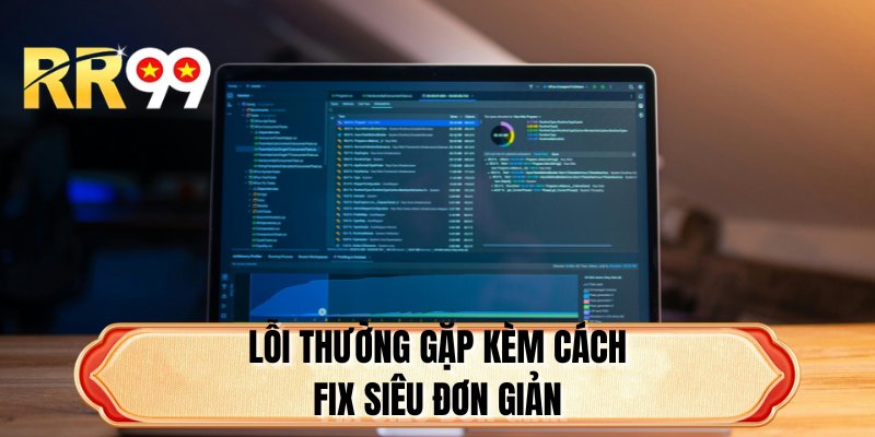 Lỗi thường gặp kèm cách fix siêu đơn giản