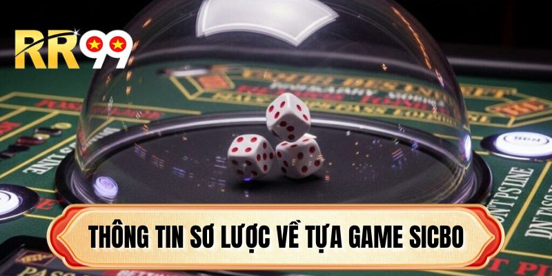 Thông tin sơ lược về tựa game Sicbo